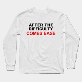 And after the difficulty comes the ease Long Sleeve T-Shirt